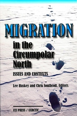 Migration in the Circumpolar North: Issues and Contexts by Lee Huskey (English)