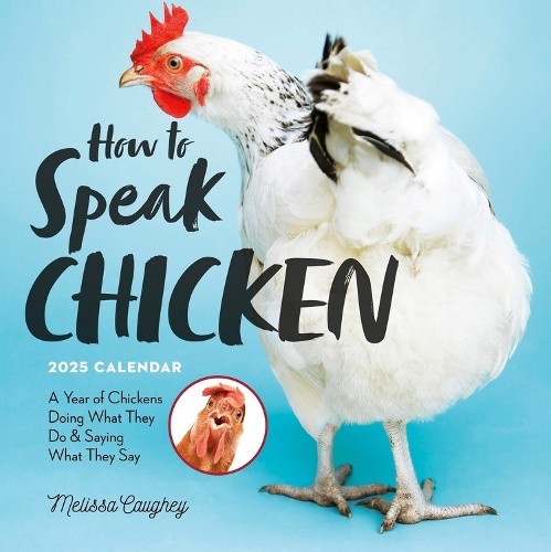 How to Speak Chicken Wall Calendar 2025: A Year of Chickens Doing What They Do