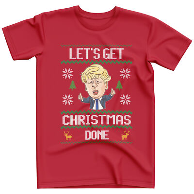 Lets Get Christmas Done T Shirt Funny Shirts Him Boris Johnson Tories Mens