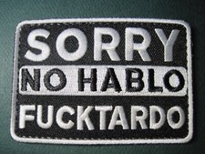 MORALE PATCH SORRY "NO HABLO FUCKTARDO" HOOK BACK GREAT FOR ARMOR PLATE CARRIERS