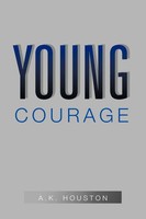 A. K. Houston | Young Courage | Taschenbuch | Englisch (2011) | Xlibris