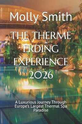 The Therme Erding Experience 2026: A Luxurious Journey Through Europe's Largest 