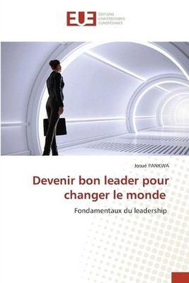 Devenir bon leader pour changer le monde by Josu? Pankwa (French) Paperback Book
