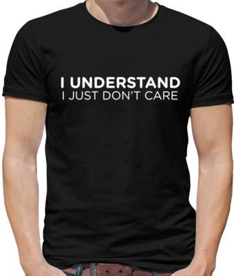 I Understand I Just Don't Care Herren T-Shirt - Lustig - Unhöflich - Spruch