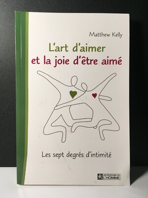 Matthew Kelly : L'art d'aimer et la joie d'etre aime