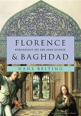 Florence and Baghdad: Renaissance Art and Arab Science by Hans Belting...