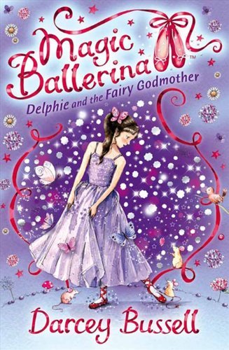 Delphie and the Fairy Godmother (Magic Ballerina, Book 5),Darcey Bussell