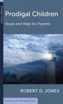 Prodigal Children: Hope and Help for Parents by Robert D Jones: New