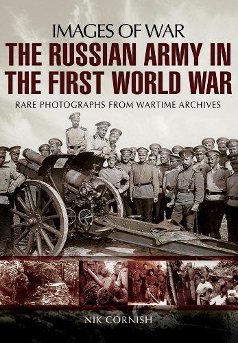 The Russian Army in the First World War: Rare Photographs from