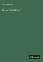Wm. Johnston | Under Which King? | Buch | Englisch (2025) | Antigonos Verlag