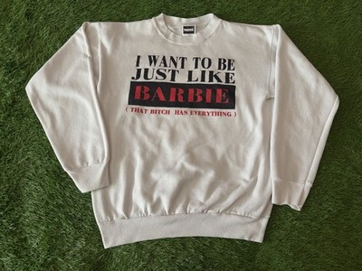 Vintage 90s I Want To Be Like Barbie That Bitch Has Everything Tultex Sweatshirt