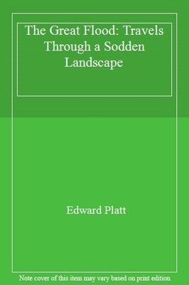 The Great Flood: Travels Through a Sodden Landscape,Edward Platt