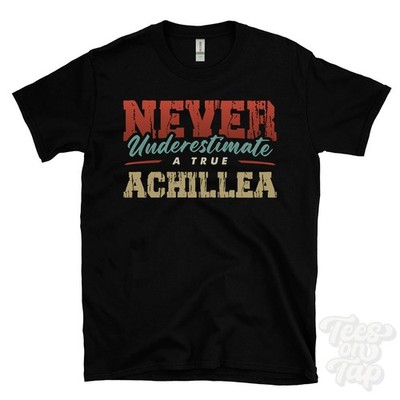 NEVER UNDERESTIMATE A TRUE ACHILLEA T-SHIRT - Wear Your Name Proudly