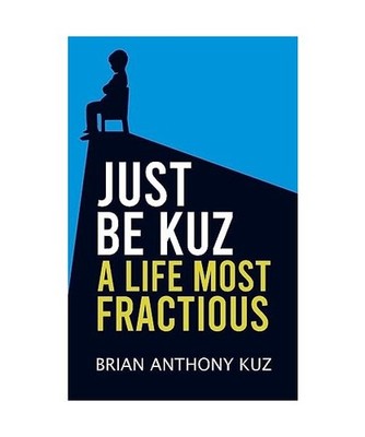 Just Be Kuz - A Life Most Fractious, Kuz, Brian Anthony