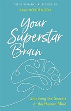 YOUR SUPERSTAR BRAIN: UNLOCKING THE SECRETS OF THE HUMAN By Kaja Nordengen