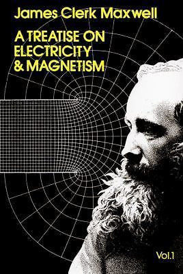 Treatise on Electricity and Magnetism, Vol. 1 - Physics, Maxwell, James Clerk