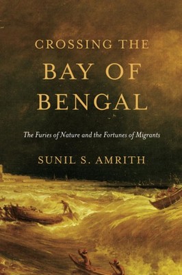 Crossing the Bay of Bengal: The Furies of Nature and the Fortunes of Migrant...