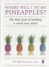 Where will I do my pineapples? The little book of buil... by Gill Kelly Hardback