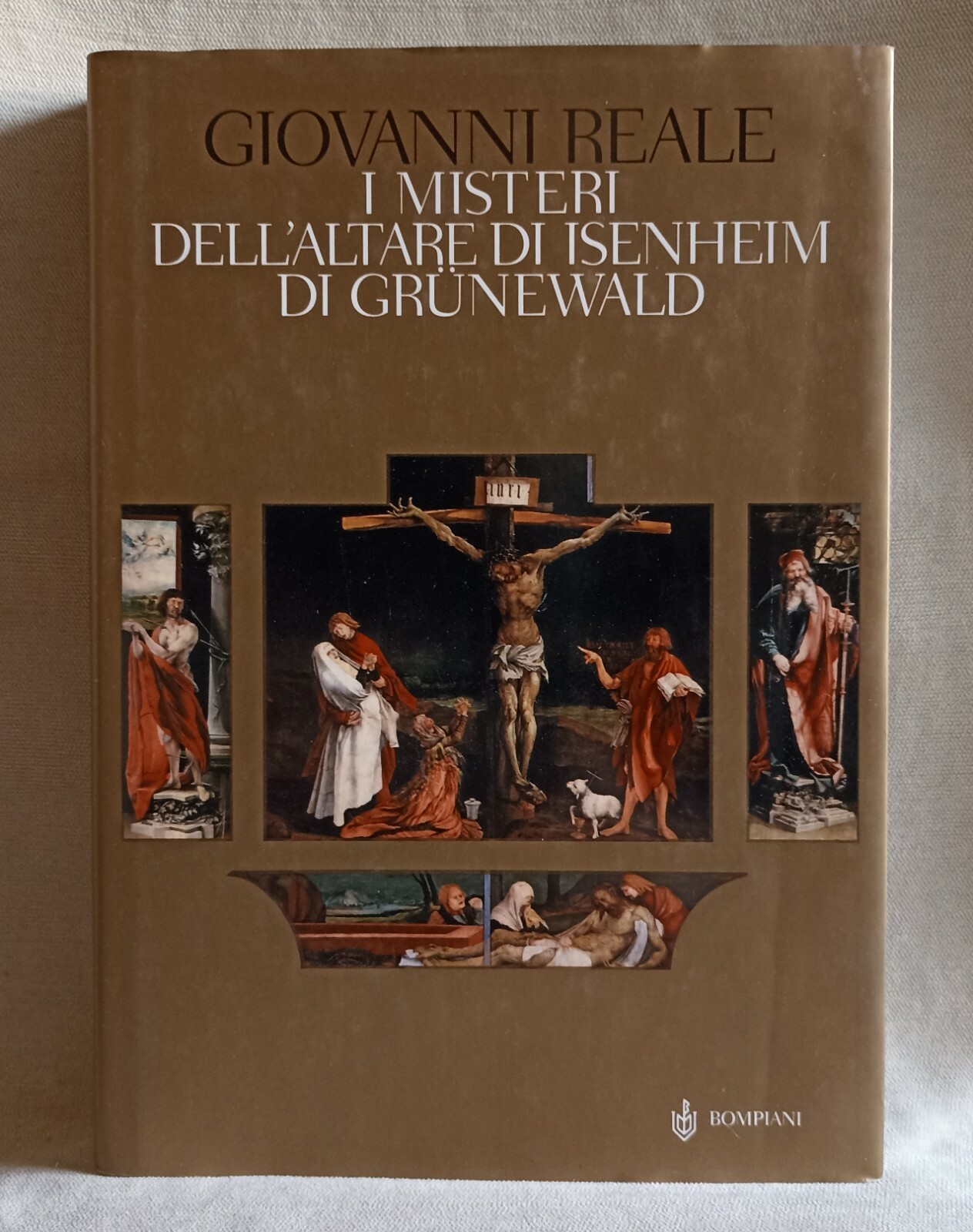 I misteri di Grunewald e dell'altare di Isenheim. Giovanni Reale. Bompiani. 2006