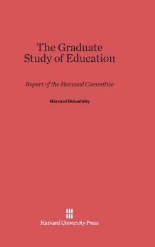 Graduate Study of Education : Report of the Harvard Committee by ...