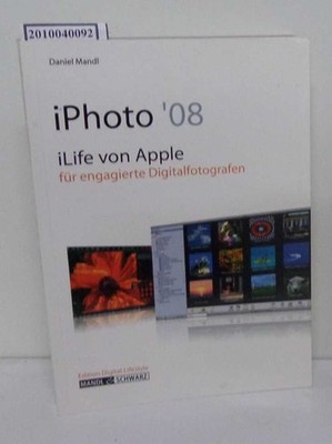 iPhoto '08. iLife von Apple für engagierte Digitalfotografen Mandl, Daniel: