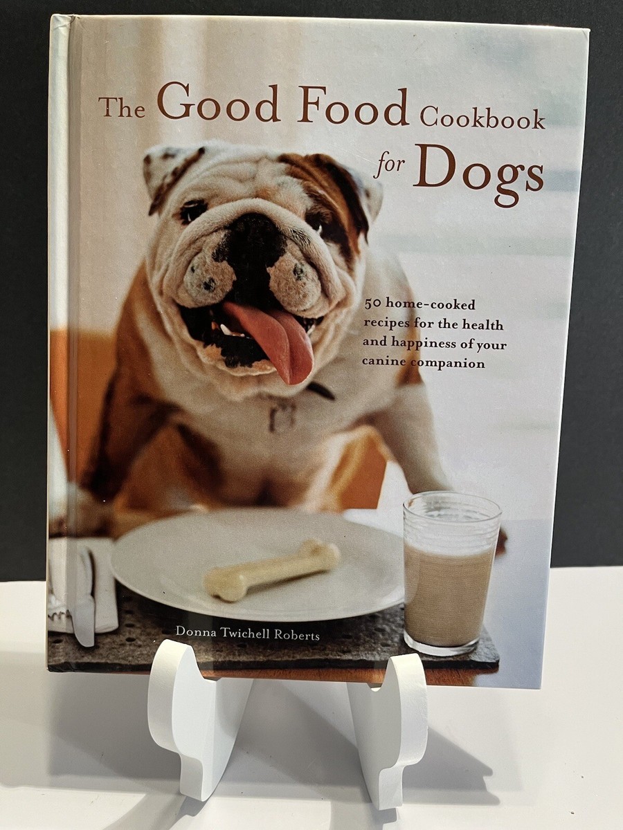 Good Food Cookbook for Dogs by Donna Twichell Roberts (2009