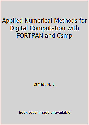 Applied Numerical Methods for Digital Computation with FORTRAN and Csmp