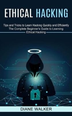 Ethisches Hacken: Tipps und Tricks, um schnell und effizient Hacken zu lernen (Die