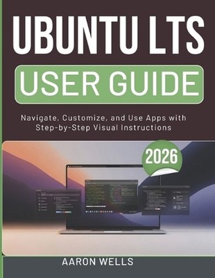 Ubuntu Lts User Guide 2026: Navigate, Customize, and Use Apps with Step-by-Step 