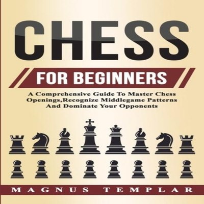 Chess For Beginners A Comprehensive Guide To Master Chess Opening