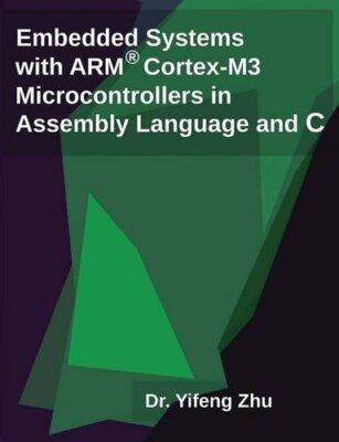 Embedded Systems with ARM Cortex-M Microcontrollers by Y Zhu