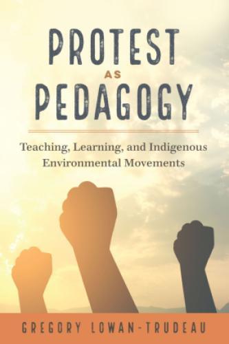 Thumbnail - Protest As Pedagogy Teaching, Learning, And Indigenous Environmental