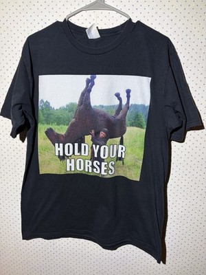 Hold Your Horses Meme T Shirt, Size Large