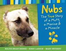 Nubs: The True Story of a Mutt, a Marine & a Miracle by Brian Dennis, Mary Neth
