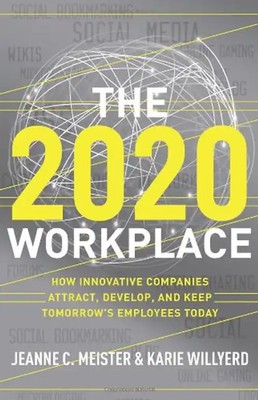 The 2020 Workplace: How Innovative Companies Attract, Develop, and Keep Tomorrow