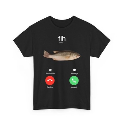 Fih Calling Remind me Message Decline Accept Phone Call Fish Unisex T-Shirt