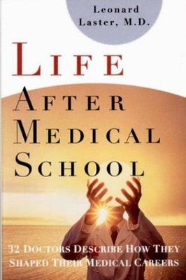 Life After Medical School: Thirty-Two Doctors Describe How They Shaped Their...
