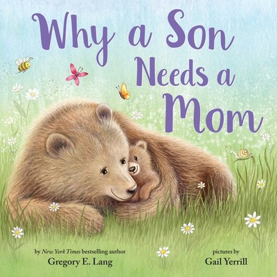Why a Son Needs a Mom: Celebrate Your Special Mother Son Bond this Mother's ...