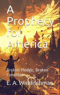 A Prophecy for America: Broken Pledge, Broken Covenant, Brand New, Free shipp...