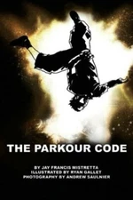 The Parkour Code By Jay Francis Mistretta. 9781453788332