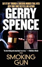 The Smoking Gun: Day by Day Through a Shocking Murder Trial with Gerry Spenc...