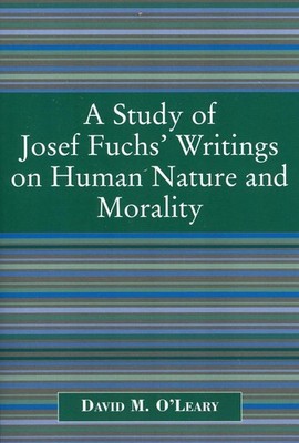 A Study of Joseph Fuch's Writings on Human Nature and Morality by David M. O'Lea