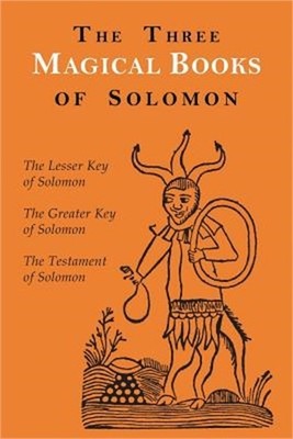 The Three Magical Books of Solomon: The Greater and Lesser Keys & the Testament