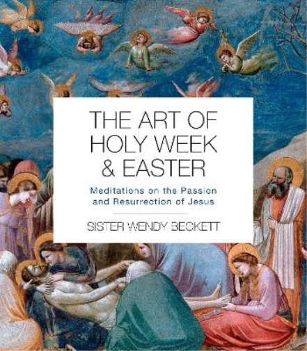 Sister Wendy Beckett The Art of Holy Week and Easter (Tascabile)