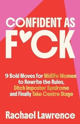 Confident As F*ck: 9 Bold Moves for Midlife Women to Rewrite the Rules, Ditch Im