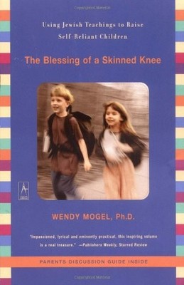The Blessing of a Skinned Knee: Using Jewish Teachings to Raise Self-Reliant...