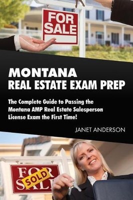 Montana Real Estate Exam Prep: The Complete Guide to Passing the Montana AMP Rea