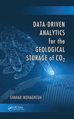 Data-Driven Analytics for the Geological Storage of CO2 by Shahab Mohaghegh (Eng