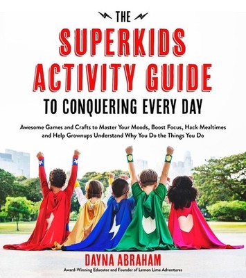 The Superkids Activity Guide to Conquering Every Day: Awesome Games and Crafts t