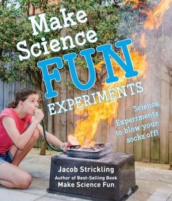 Make Science Experiments: Science Experiments to Blow Your Socks Off! by Jacob S